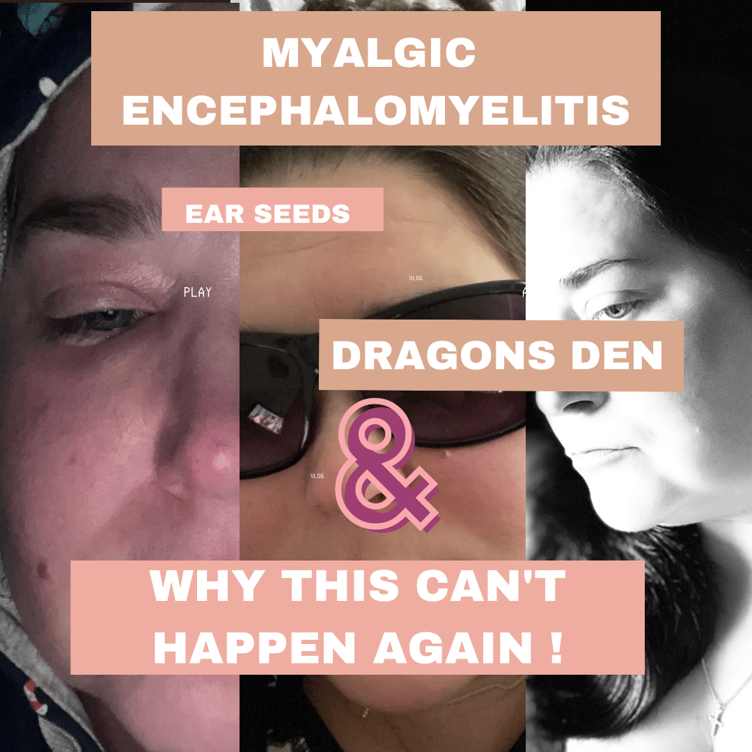 Myalgic Encephalomyelitis ,Ear seeds and Dragons Den